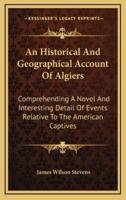An Historical and Geographical Account of Algiers
