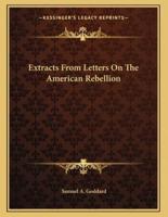 Extracts From Letters On The American Rebellion