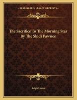 The Sacrifice To The Morning Star By The Skidi Pawnee