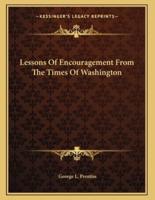 Lessons Of Encouragement From The Times Of Washington