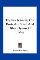 Thy Sea Is Great, Our Boats Are Small And Other Hymns Of Today