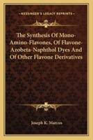 The Synthesis Of Mono-Amino-Flavones, Of Flavone-Azobeta-Naphthol Dyes And Of Other Flavone Derivatives