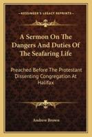A Sermon On The Dangers And Duties Of The Seafaring Life
