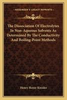 The Dissociation Of Electrolytes In Non-Aqueous Solvents As Determined By The Conductivity And Boiling-Point Methods