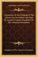 Ceremonies At The Planting Of The Liberty Tree In Golden Gate Park By Sequoia Chapter, Daughters Of The American Revolution