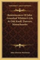 Reminiscences Of John Greenleaf Whittier's Life At Oak Knoll, Danvers, Massachusetts
