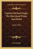 Captain Richard Ingle, The Maryland Pirate And Rebel