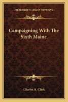 Campaigning With The Sixth Maine