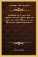 The Effects of Organic and Inorganic Addition-Agents Upon the Electrodeposition of Copper from Electrolytes Containing Arsenic