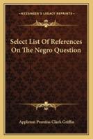 Select List Of References On The Negro Question