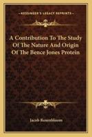 A Contribution To The Study Of The Nature And Origin Of The Bence Jones Protein
