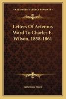 Letters Of Artemus Ward To Charles E. Wilson, 1858-1861