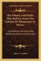 The Atlantic And Pacific Ship-Railway Across The Isthmus Of Tehuantepec In Mexico