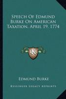 Speech Of Edmund Burke On American Taxation, April 19, 1774