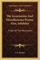 The Incarnation and Miscellaneous Poems; Also, Infidelity