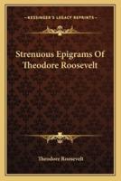 Strenuous Epigrams Of Theodore Roosevelt