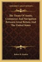 The Treaty Of Amity, Commerce And Navigation Between Great Britain And The United States