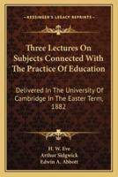Three Lectures On Subjects Connected With The Practice Of Education
