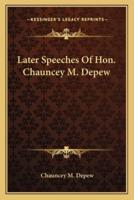 Later Speeches Of Hon. Chauncey M. Depew