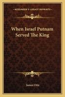 When Israel Putnam Served The King