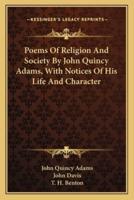 Poems Of Religion And Society By John Quincy Adams, With Notices Of His Life And Character