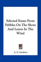Selected Essays From Pebbles On The Shore And Leaves In The Wind