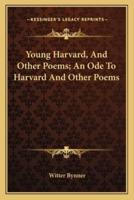 Young Harvard, and Other Poems; An Ode to Harvard and Other Poems
