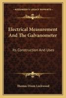 Electrical Measurement And The Galvanometer