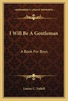 I Will Be A Gentleman