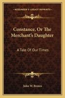 Constance, Or The Merchant's Daughter