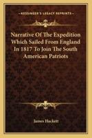 Narrative Of The Expedition Which Sailed From England In 1817 To Join The South American Patriots