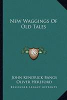 New Waggings Of Old Tales