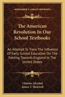 The American Revolution in Our School Textbooks the American Revolution in Our School Textbooks