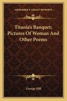 Titania's Banquet; Pictures of Woman and Other Poems