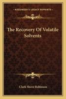The Recovery Of Volatile Solvents