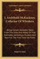 J. Archibald McKackney, Collector Of Whiskers