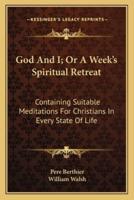 God And I; Or A Week's Spiritual Retreat