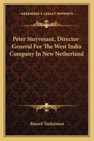 Peter Stuyvesant, Director-General For The West India Company In New Netherland