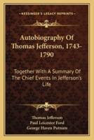 Autobiography Of Thomas Jefferson, 1743-1790