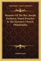 Memoirs Of The Rev. Joseph Eastburn, Stated Preacher In The Mariners Church, Philadelphia