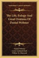 The Life, Eulogy And Great Orations Of Daniel Webster