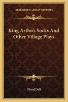 King Arthu's Socks and Other Village Plays