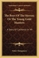 The Boys Of The Sierras; Or The Young Gold Hunters