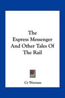 The Express Messenger And Other Tales Of The Rail