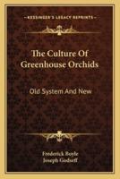 The Culture Of Greenhouse Orchids