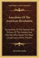 Anecdotes Of The American Revolution