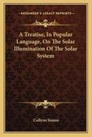 A Treatise, In Popular Language, On The Solar Illumination Of The Solar System