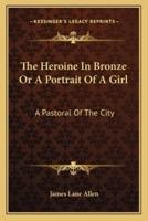 The Heroine In Bronze Or A Portrait Of A Girl