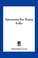 Astronomy For Young Folks