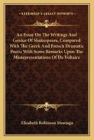 An Essay On The Writings And Genius Of Shakespeare, Compared With The Greek And French Dramatic Poets; With Some Remarks Upon The Misrepresentations Of De Voltaire